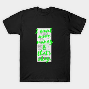 I want MORE MONEY in neon green T-Shirt